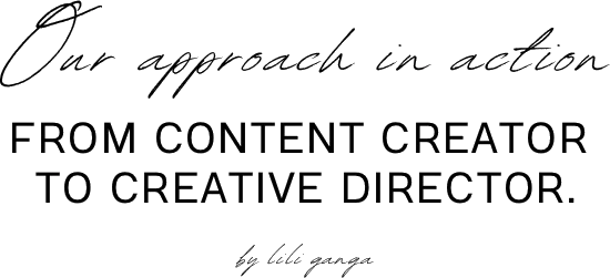 Our approach in action — From content creator to creative director